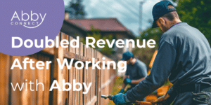 Doubled Revenue After Working with Abby - Fencing Installation